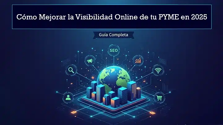 Cómo Mejorar la Visibilidad Online de tu PYME en 2025: Guía Completa 2 Cómo Mejorar la Visibilidad Online de tu PYME en 2025